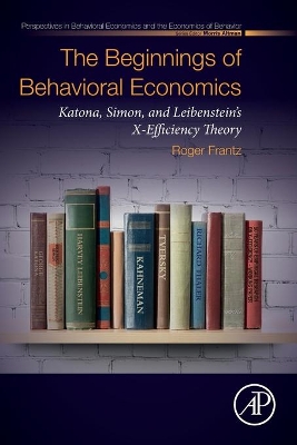 The Beginnings of Behavioral Economics: Katona, Simon, and Leibenstein's X-Efficiency Theory book