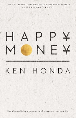 Happy Money: The Zen path to a happier and more prosperous life book