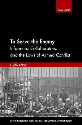 To Serve the Enemy: Informers, Collaborators, and the Laws of Armed Conflict book