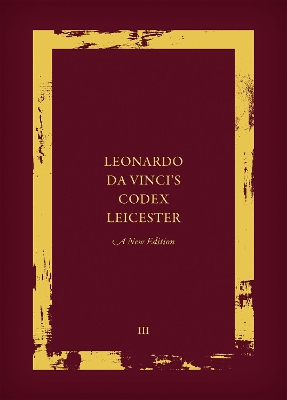 Leonardo da Vinci's Codex Leicester: A New Edition: Volume III: Transcription And Translation book