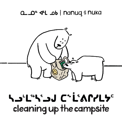 Nanuq and Nuka: Cleaning Up the Campsite: Bilingual Inuktitut and English Edition book