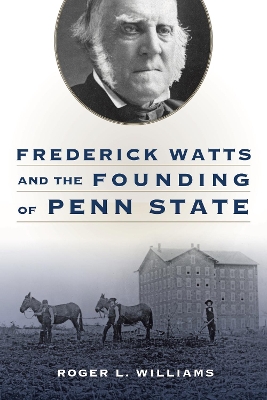 Frederick Watts and the Founding of Penn State book