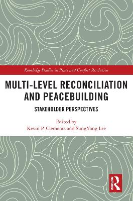 Multi-Level Reconciliation and Peacebuilding: Stakeholder Perspectives by Kevin P. Clements