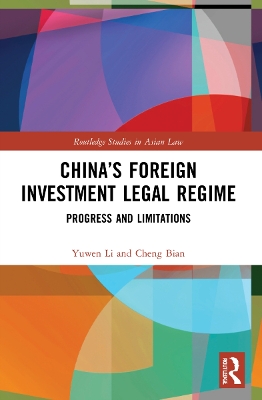 China’s Foreign Investment Legal Regime: Progress and Limitations by Yuwen Li