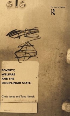 Poverty, Welfare and the Disciplinary State by Chris Jones