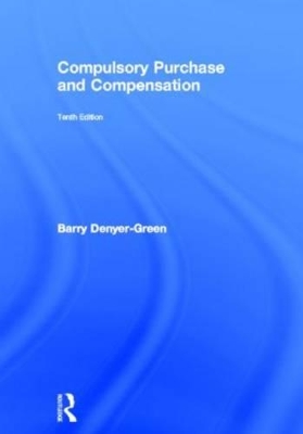 Compulsory Purchase and Compensation by Barry Denyer-Green