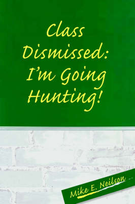 Class Dismissed: I'm Going Hunting! book