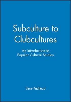 Subculture to Clubcultures by Steve Redhead