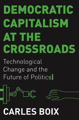 Democratic Capitalism at the Crossroads: Technological Change and the Future of Politics book