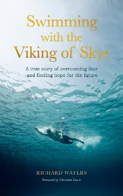 Swimming with the Viking of Skye: A true story of overcoming fear and finding hope for the future book