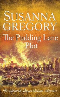 The Pudding Lane Plot: The Fifteenth Thomas Chaloner Adventure by Susanna Gregory