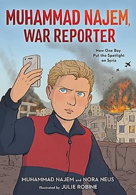 Muhammad Najem, War Reporter: How One Boy Put the Spotlight on Syria by Muhammad Najem