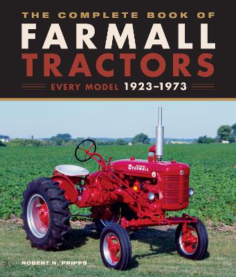 The Complete Book of Farmall Tractors: Every Model 1923-1973 book