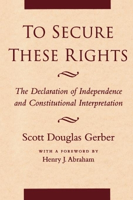 To Secure These Rights by Scott Douglas Gerber