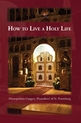 How to Live a Holy Life by Gregory Postnikov