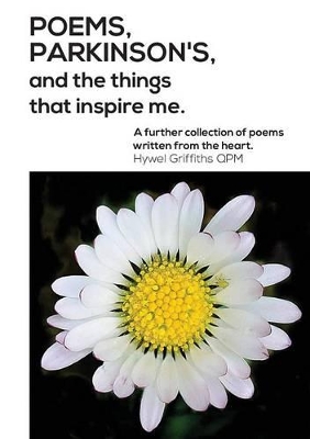 Poems, Parkinson's and the Things That Inspire Me: A Further Collection of Poems Written from the Heart book