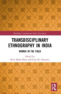 Transdisciplinary Ethnography in India: Women in the Field by Rosa Maria Perez