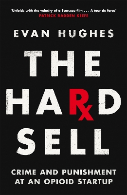 The Hard Sell: Crime and Punishment at an Opioid Startup by Evan Hughes