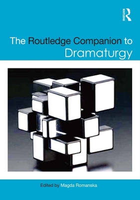The The Routledge Companion to Dramaturgy by Magda Romanska