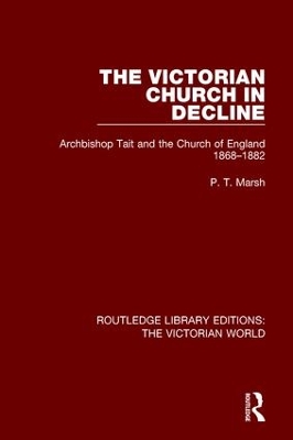 The The Victorian Church in Decline: Archbishop Tait and the Church of England 1868-1882 by Peter Marsh