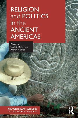 Religion and Politics in the Ancient Americas by Sarah Barber