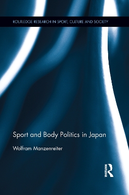 Sport and Body Politics in Japan by Wolfram Manzenreiter