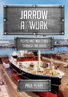 Jarrow at Work: People and Industries Through the Years book