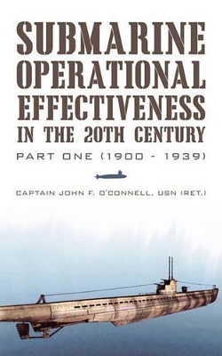 Submarine Operational Effectiveness in the 20th Century: Part One (1900 - 1939) book
