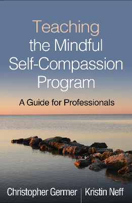 Teaching the Mindful Self-Compassion Program: A Guide for Professionals book