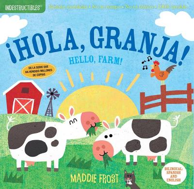 Indestructibles: ¡Hola, granja! / Hello, Farm!: Chew Proof · Rip Proof · Nontoxic · 100% Washable (Book for Babies, Newborn Books, Safe to Chew) book