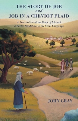 The Story of Job and Job in a Cheviot Plaid: A Translation of the Book of Job and a Poetic Rendition in the Scots Language book