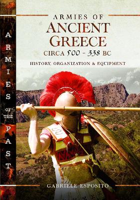 Armies of Ancient Greece Circa 500 to 338 BC: History, Organization & Equipment book
