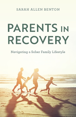 Parents in Recovery: Navigating a Sober Family Lifestyle book