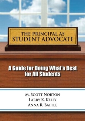 The Principal as Student Advocate, The: A Guide for Doing What's Best for All Students by Scott, M Norton