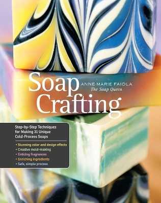 Soap Crafting: Step-by-Step Techniques for Making 31 Unique Cold-Process Soaps book