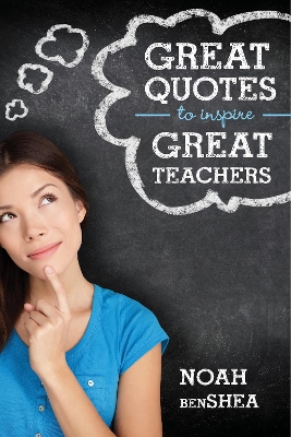 Great Quotes to Inspire Great Teachers by Noah benShea