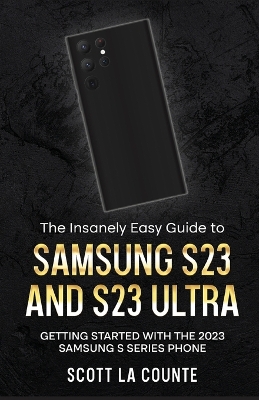 The Insanely Easy Guide to Samsung S23 and S23 Ultra: Getting Started With the 2023 Samsung S Series Phone book