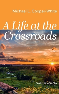 A Life at the Crossroads: An Autobiography by Michael L Cooper-White