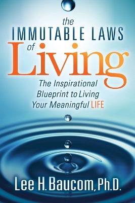 The Immutable Laws of Living: The Inspirational Blueprint to Living Your Meaningful Life book