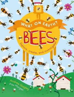 What On Earth?: Bees by Dr Andrea Quigley