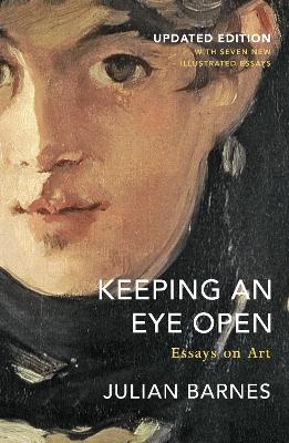 Keeping an Eye Open: Essays on Art (Updated Edition) by Julian Barnes