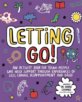 Letting Go! Mindful Kids: An activity book for children who need support through experiences of loss, change, disappointment and grief by Dr Sharie Coombes