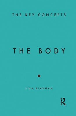 The Body: The Key Concepts by Lisa Blackman