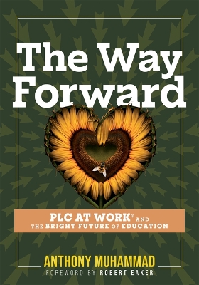 The Way Forward: Plc at Work(r) and the Bright Future of Education (Tips and Tools to Address the Past, Present, and Future Challenges in Education Through Plc at Work(r)) book
