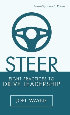 Steer: Eight Practices to Drive Leadership by Joel Wayne