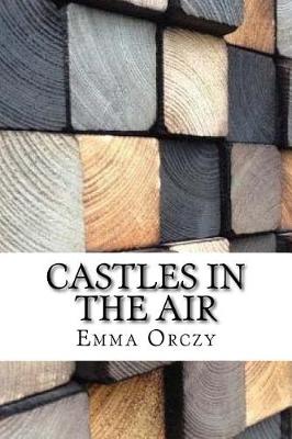 Castles in the Air by Emma Orczy