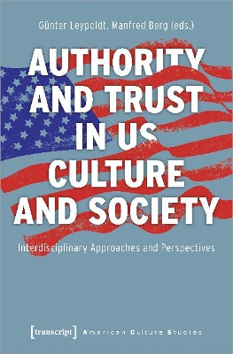Authority and Trust in US Culture and Society - Interdisciplinary Approaches and Perspectives by Manfred Berg