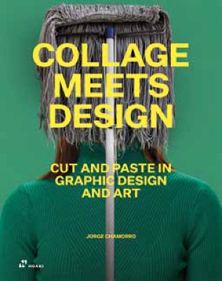 Collage Meets Design: Cut and Paste in Graphic Design and Art book