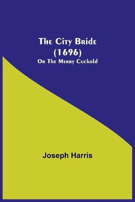 The City Bride (1696); Or The Merry Cuckold book