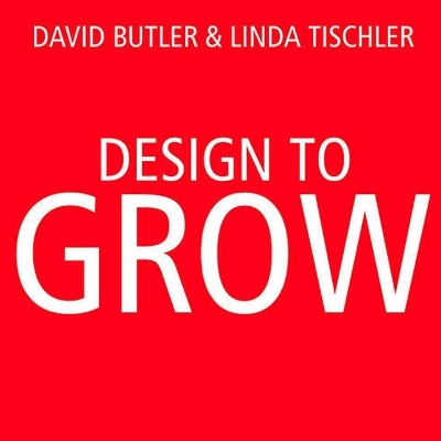 Design to Grow: How Coca-Cola Learned to Combine Scale and Agility (and How You Can Too) by David Butler
